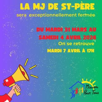 Fermeture de la MJ St-P�re du 31 mars au 4 avril 2026